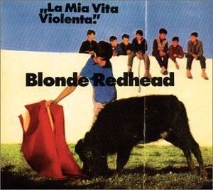 Blonde Redhead : La Mita Vita Violenta